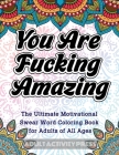 You Are Fucking Amazing: The Ultimate Motivational Swear Word Coloring Book for Adults of All Ages By Adult Activity Press Cover Image
