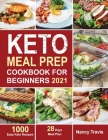 Keto Meal Prep Cookbook for Beginners: 1000 Easy Keto Recipes for Busy People to Keep A ketogenic Diet Lifestyle (28 Days Meal Plan Included) Cover Image