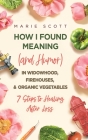 How I Found Meaning (And Humor) In Widowhood, Firehouses, & Organic Vegetables: 7 Steps to Healing After Loss By Marie Scott Cover Image