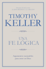 Una fe lógica: Argumentos razonables para creer en Dios By Timothy Keller Cover Image