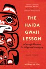 The Haida Gwaii Lesson: A Strategic Playbook for Indigenous Sovereignty By Mark Dowie Cover Image