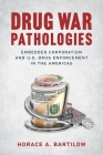 Drug War Pathologies: Embedded Corporatism and U.S. Drug Enforcement in the Americas By Horace A. Bartilow Cover Image