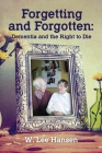 Forgetting and Forgotten: Dementia and the Right to Die By W. Lee Hansen Cover Image