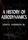 A History of Aerodynamics: And Its Impact on Flying Machines (Cambridge Aerospace #8) Cover Image