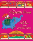 The Elephant's Friend and Other Tales from Ancient India By Marcia Williams, Marcia Williams (Illustrator) Cover Image