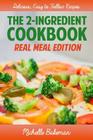 The 2-Ingredient Cookbook: Real Meal Edition Cover Image