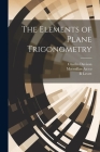 The Elements of Plane Trigonometry By Charles Davison, R. Levett, MacMillan an Co (Created by) Cover Image