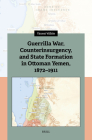 Guerrilla War, Counterinsurgency, and State Formation in Ottoman Yemen, 1872-1911 By Vincent Wilhite Cover Image