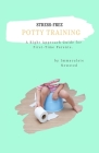Stress-Free Potty Training: A Right Approach Guide to First-Time Parents By Alice Koech (Editor), Immaculate Newsted Cover Image