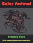 Color Animal - Coloring Book - Animal Designs for Relaxation with Stress Relieving Cover Image