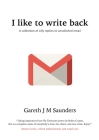 I like to write back: A collection of silly replies to unsolicited email By Gareth Saunders, Daniel Curtis (Foreword by), Gareth Saunders (Cover Design by) Cover Image
