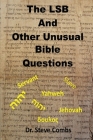 The LSB and Other Unusual Bible Questions: The Legacy Standard Bible and the Questions It Creates: Yahweh or Jehovah, Servant of Slave Cover Image