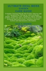 Ultimate Ideal Moss Garden Care Guide: Complete Farming Manual that Explain Step-by-step on Transplanting, Setting-up Lawn/Landscape design, Treatment By Kyle A. Ragner Cover Image
