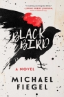 Blackbird: A Novel By Michael Fiegel Cover Image