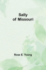 Sally of Missouri By Rose E. Young Cover Image