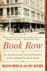 Book Row: An Anecdotal and Pictorial History of the Antiquarian Book Trade By Marvin Mondlin, Roy Meador Cover Image