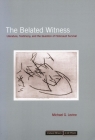 The Belated Witness: Literature, Testimony, and the Question of Holocaust Survival (Cultural Memory in the Present) By Michael G. Levine Cover Image