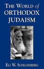 The World of Orthodox Judaism By Eli W. Schlossberg Cover Image