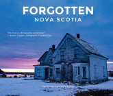 Forgotten Nova Scotia By Ted Pritchard (Photographer), Ingrid Bulmer (Photographer) Cover Image