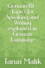 German B1 - Topics for Speaking and Writing explained in German Language By Tarun Malik Cover Image