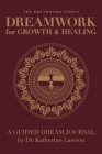 Dreamwork for Growth and Healing - A Guided Dream Journal Cover Image
