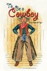 To Be a Cowboy (Cover-To-Cover Chapter Books) Cover Image