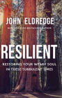 Resilient: Restoring Your Weary Soul in These Turbulent Times By John Eldredge Cover Image