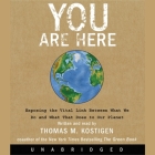 You Are Here Lib/E: Exposing the Vital Link Between What We Do and What That Does to Our Planet By Thomas M. Kostigen, Thomas M. Kostigen (Read by), Kevin Bacon (Foreword by) Cover Image