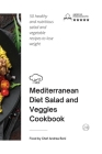 Mediterranean Diet - Salad and Veggies Cookbook: 50 healthy and nutritious salad and vegetable recipes to lose weight Cover Image