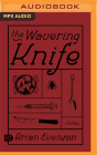 The Wavering Knife: Stories By Brian Evenson, Jonathan Beville (Read by) Cover Image
