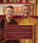The Heart of Bravery: A Retreat with Sakyong Mipham and Pema Chodron By Sakyong Mipham, Pema Chodron, Adam Lobel (Contributions by), the Rt Rev Marc Hand Andrus (Contributions by) Cover Image