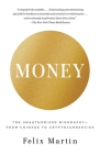 Money: The Unauthorized Biography--From Coinage to Cryptocurrencies By Felix Martin Cover Image