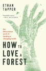 How to Love a Forest: The Bittersweet Work of Tending a Changing World Cover Image