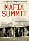 Mafia Summit: J. Edgar Hoover, the Kennedy Brothers, and the Meeting That Unmasked the Mob By Gil Reavill, Keith Szarabajka (Read by) Cover Image