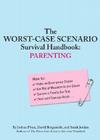 The Worst-Case Scenario Survival Handbook: Parenting (Worst Case Scenario #WORS) By Joshua Piven, Sarah Jordan, David Borgenicht, Brenda Brown (Illustrator) Cover Image
