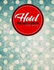 Hotel Reservation Log Book: Guest House Book, Reservation Form Template, Hotel Reservation Form Template, Room Reservation Book, Vintage/Aged Cove Cover Image