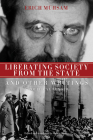 Liberating Society from the State and Other Writings: A Political Reader By Erich Mühsam, Gabriel Kuhn (Translated by) Cover Image