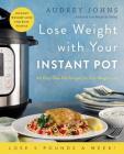 Lose Weight with Your Instant Pot: 60 Easy One-Pot Recipes for Fast Weight Loss (Lose Weight By Eating) By Audrey Johns Cover Image