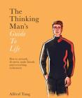 The Thinking Man's Guide to Life: How to Network, De-stress, Make Friends and Everything In-between By Alfred Tong, Sarah Tanat-Jones (Illustrator) Cover Image