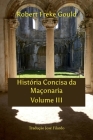 História Concisa Da Maçonaria -Tradução José Filardo: Volume III Cover Image