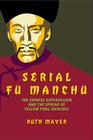 Serial Fu Manchu: The Chinese Supervillain and the Spread of Yellow Peril Ideology (Asian American History & Cultu) Cover Image