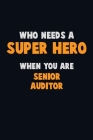 Who Need A SUPER HERO, When You Are Senior Auditor: 6X9 Career Pride 120 pages Writing Notebooks By Emma Loren Cover Image