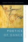 Poetics of Dance: Body, Image, and Space in the Historical Avant-Gardes (Oxford Studies in Dance Theory) By Gabriele Brandstetter Cover Image