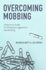 Overcoming Mobbing: A Recovery Guide for Workplace Aggression and Bullying By Maureen Duffy, Len Sperry Cover Image