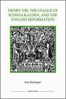 Henry VIII, the League of Schmalkalden, and the English Reformation (Royal Historical Society Studies in History New #25) By Rory McEntegart Cover Image