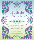 The Holistic Witch: Connecting with Your Personal Power for Magickal Self-Carevolume 10 (Modern-Day Witch) By Leanna Greenaway, Shawn Robbins Cover Image