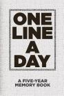 One Line A Day A Five-Year Memory Book: Record 5 Years Of Memories In This Trendy Dated Diary For Men and Women By Memoreasy Books Cover Image