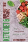Keto Diet & Intermittent Fasting: Why You're Not Losing Weight And How To Fix It By Jonathan Howlett, Cameron Lambert Cover Image