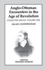 Anglo-Ottoman Encounters in the Age of Revolution: The Collected Essays of Allan Cunningham, Volume 1 Cover Image