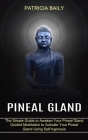 Pineal Gland: Guided Meditation to Activate Your Pineal Gland Using Self-hypnosis (The Simple Guide to Awaken Your Pineal Gland) By Patricia Baily Cover Image